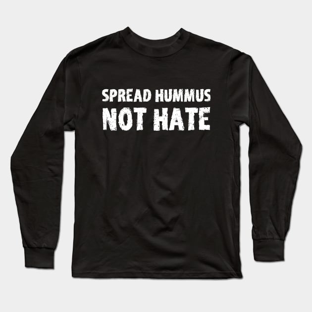 Spread Hummus Not Hate Long Sleeve T-Shirt by mareescatharsis